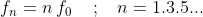 f_n=n\: f_0\: \: \: \: \: ;\: \: \: \: n=1.3.5...