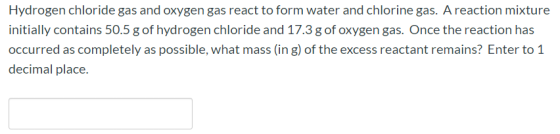 Hydrogen chloride gas and oxygen gas react to form water and chlorine gas. A reaction mixture initially contains 50.5 g of hy