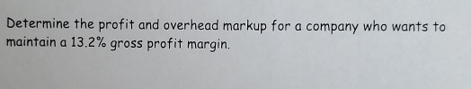 Determine the profit and overhead markup for a company who wants to maintain a 13.2% gross profit margin.