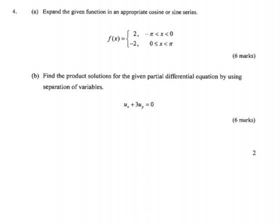 4. (a) Expand the given function in an appropriate cosine or sine series. (x) , , -1<x<0 05x< (6 marks) (b) Find the product
