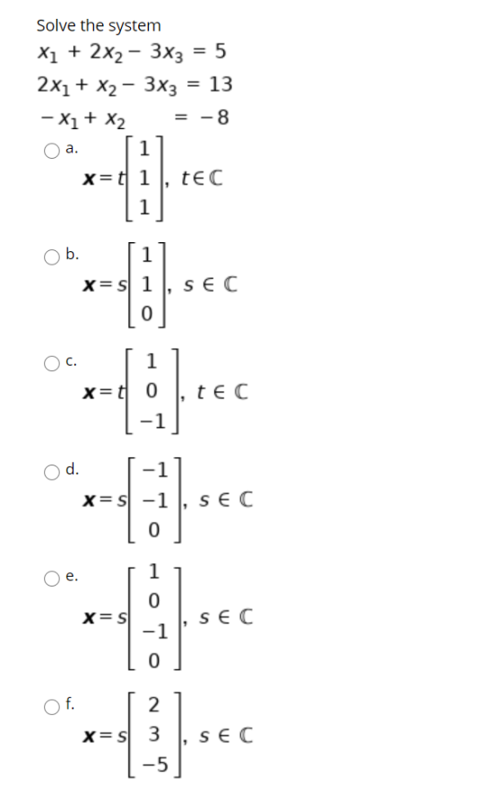 Solve the system X1 + 2x2 – 3x3 = 5 2x1 + x2 – 3x3 = 13 - X1 + x2 = -8 [1 X=t1 tec 1 a. b. SEC Oc. 1 - -- 1. Jeee -2 -0. x=t0