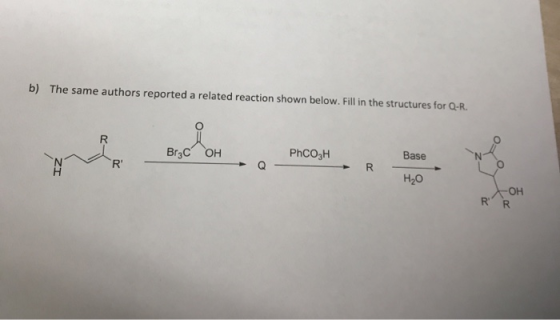 b) The same authors reported a related reaction shown below. Fill in the structures for Q-R. Brac OH PHCO3H R Base H₂O -OH R