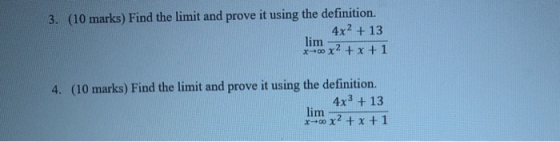 3. (10 marks) Find the limit and prove it using the definition. 4x2 + 13 lim x+ x2 + x + 1 4. (10 marks) Find the limit and p