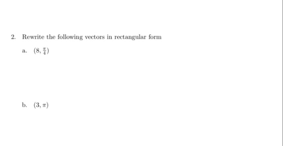 2. Rewrite the following vectors in rectangular form a. (8, b. (3, π)