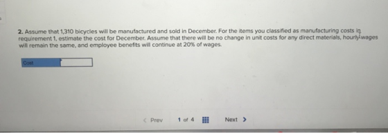 2. Assume that 1,310 bicycles will be manufactured and sold in December. For the items you classified as manufacturing costs