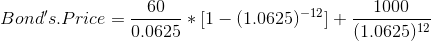 Bond's.Price = \frac{60}{0.0625}*[1-(1.0625)^{-12}] + \frac{1000}{(1.0625)^{12}}
