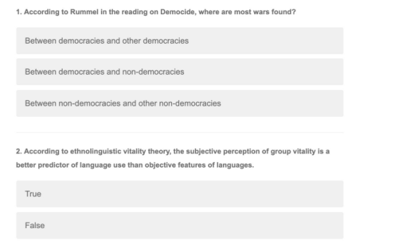 1. According to Rummel in the reading on Democide, where are most wars found? Between democracies and other democracies Betwe