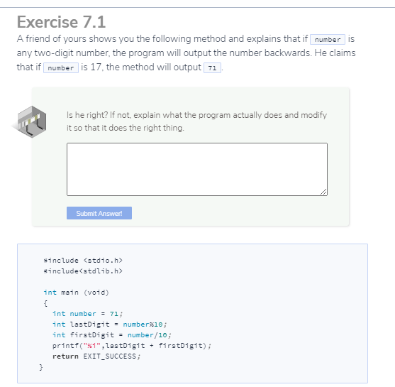 Exercise 7.1 A friend of yours shows you the following method and explains that if number is any two-digit number, the progra