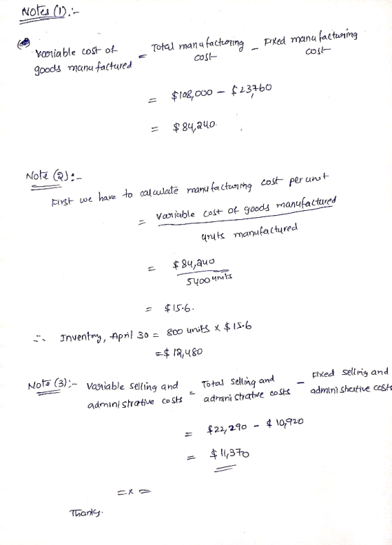 Notes (1) - Total manufacteoring pixed manufacturing cost Pariable cost of goods mana factured cost = $108,000 - $23760 = $84