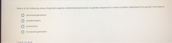 Which of the following areas of genetics applies mathematical principles to genetic sequences in order to better understand t