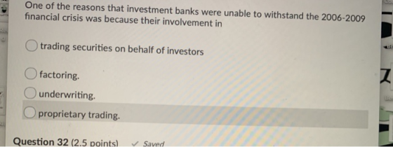 One of the reasons that investment banks were unable to withstand the 2006-2009 financial crisis was because their involvemen