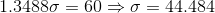 1.3488\sigma = 60\Rightarrow \sigma=44.484