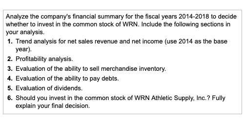 Analyze the companys financial summary for the fiscal years 2014-2018 to decide whether to invest in the common stock of WRN