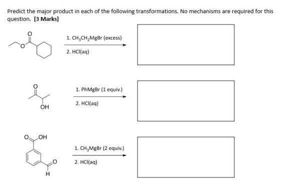 Predict the major product in each of the following transformations. No mechanisms are required for this question. [3 Marks] 1