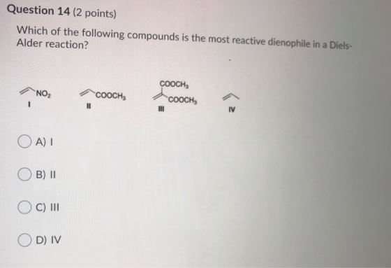 Question 14 (2 points) Which of the following compounds is the most reactive dienophile in a Diels- Alder reaction? соосн, NO