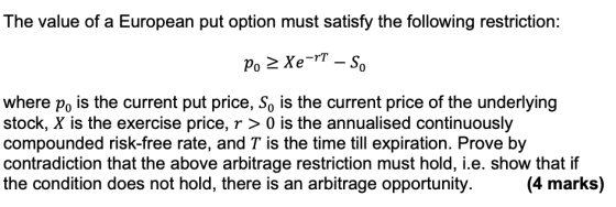 The value of a European put option must satisfy the following restriction: po > Xe-T – So where ро is the current put price,