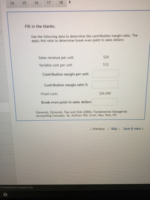 14 15 16 17 18 Fill in the blanks. Use the following data to determine the contribution margin ratio. The apply this ratio to
