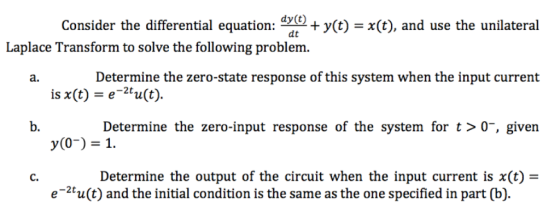 Consider the differential equation: 0)+ y(t)-x(), and use the unilateral Laplace Transform to solve the following problem. a.