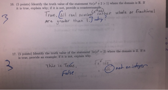 16. (5 points) Identify the truth value of the statement Vr (r2 +2> 1) where the domain is R. If it is true, explain why; if