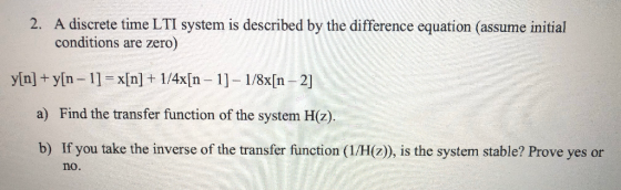 2. A discrete time LTI system is described by the difference equation (assume initial conditions are zero) y[n] + y[n – 1] =