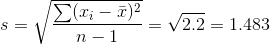 s=\sqrt{\frac{\sum (x_i-\bar x)^2}{n-1}}=\sqrt{2.2}=1.483