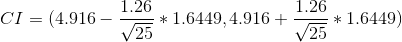 CI=(4.916-\frac{1.26}{\sqrt{25}}*1.6449,4.916+\frac{1.26}{\sqrt{25}}*1.6449)