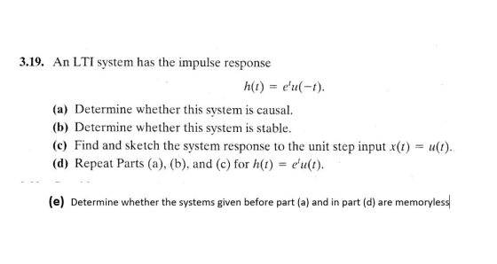 3.19. An LTI system has the impulse response h(t) = eul-t). (a) Determine whether this system is causal. (b) Determine wheth