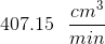 407.15\ \ \frac {cm^3}{min}