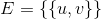 E = {{u, v}}