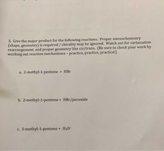 3. Give the major product for the following reactions. Proper stereochemistry (shape, geometry) is required / chirality may b