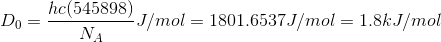 D_0 = \frac{hc(545898)}{N_A} J/mol= 1801.6537 J/mol = 1.8 kJ/mol