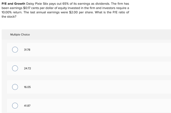 P/E and Growth Daisy Pixie Stix pays out 65% of its earnings as dividends. The firm has been earnings $0.17 cents per dollar