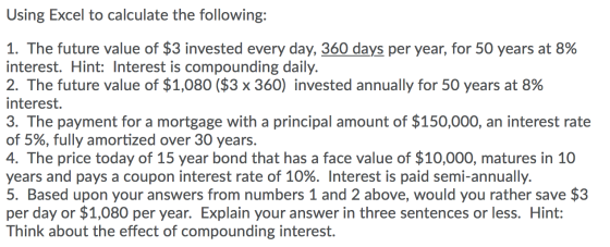 Using Excel to calculate the following: 1. The future value of $3 invested every day, 360 days per year, for 50 years at 8% i