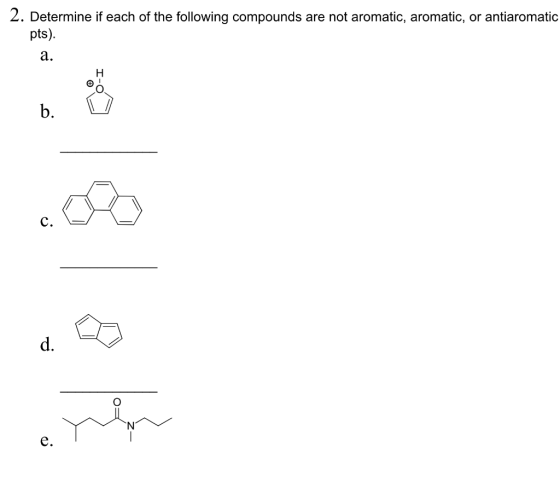 2. Determine if each of the following compounds are not aromatic, aromatic, or antiaromatic pts). To b.
