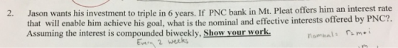 2. Jason wants his investment to triple in 6 years. If PNC bank in Mt. Pleat offers him an interest rate that will enable him