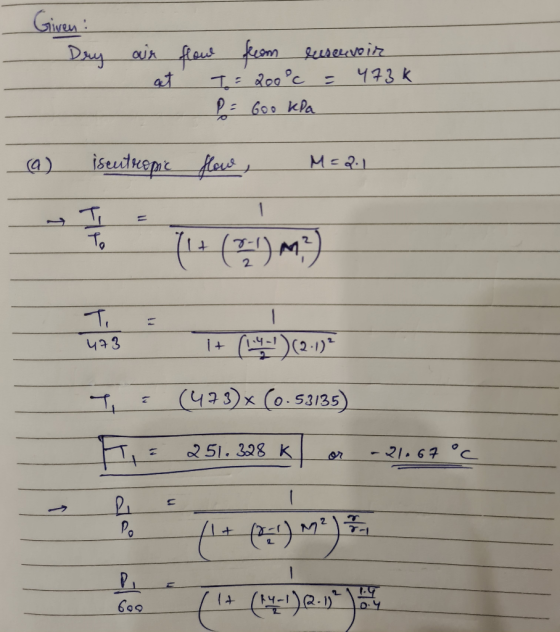 Given : Dry air flow from reservoir at T= 200°c = 473k P = 600 kPa iseutropic flow, M=2.1 To (1+ (0:1) M) 1 Ti 473 i + (hay!)