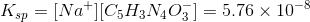 Ksp = [Na+]C5H3N403) = 5.76 x 10-