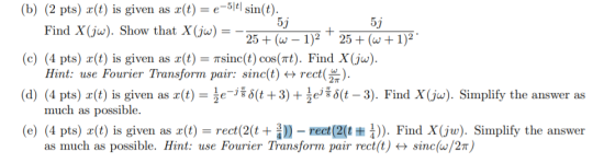 (b) (2 pts) (t) is given as r(t) e sin(t) Find X(jw). Show that X(jw) = 25 + (w- 1)225(w+1)2 (c) (4 pts) x(t) is given as x(t