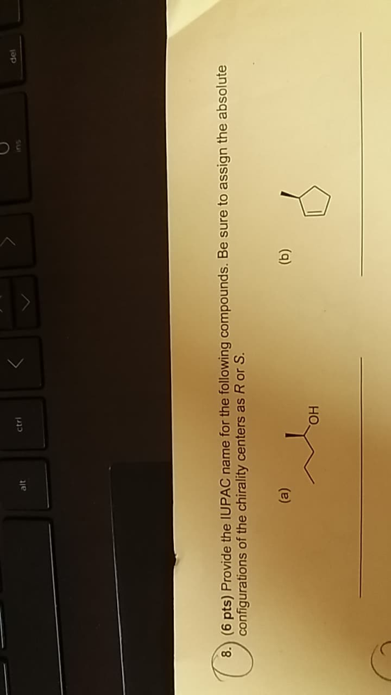 del ctrl 8. (6 pts) Provide the IUPAC name for the following compounds. Be sure to assign the absolute configurations of the