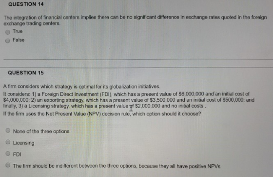 QUESTION 14 The integration of financial centers implies there can be no significant difference in exchange rates quoted in t