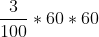 \frac{3}{100}*60*60