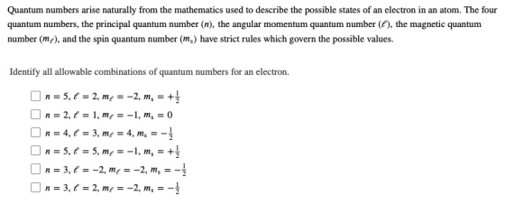 Quantum numbers arise naturally from the mathematics used to describe the possible states of an electron in an atom. The four