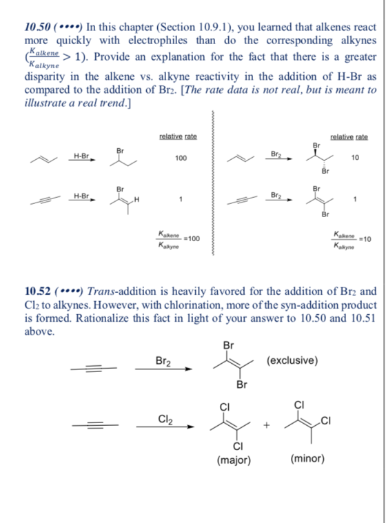 10.50 (*.) In this chapter (Section 10.9.1), you learned that alkenes react more quickly with electrophiles than do the corre