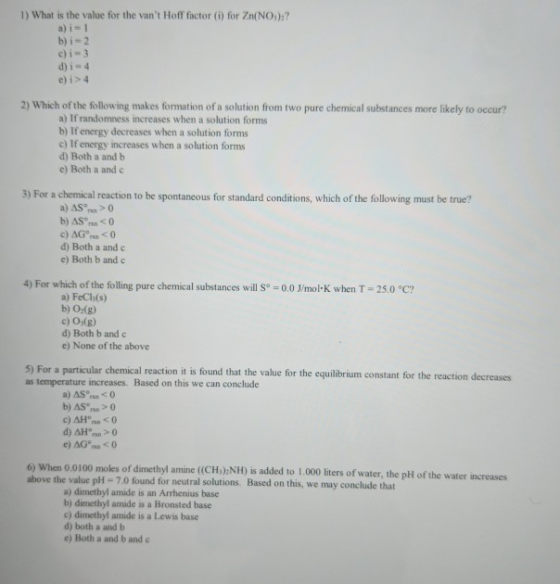 1) What is the value for the vant Hoff factor (i) for Zn(NO:)? a) i = 1 b) i - 2 di-4 e)i>4 2) Which of the following makes