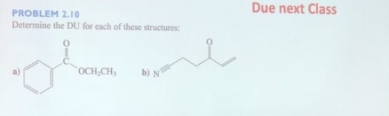 Due next Class PROBLEM 2.10 Determine the DU for each of these structures: OCH,CH; b) N