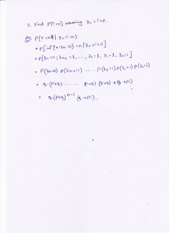 2. Find P[ian] assuming Z. =iso, Aly P[T =n91 20 =10) =P[inf Enizn =0} =n/zosiso] =P[2n 50;Zm1 =2, ..., Z=1, Z=1, Zori] = P(2