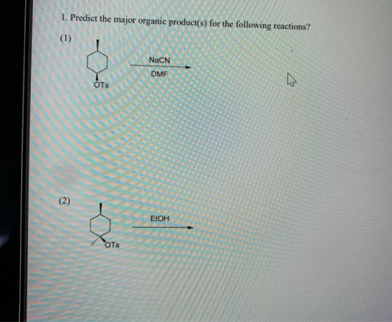 1. Predict the major organic product(s) for the following reactions? > 873 M V EtOH