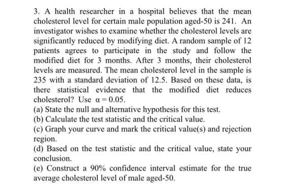 3. A health researcher in a hospital believes that the mean cholesterol level for certain male population aged-50 is 241. An