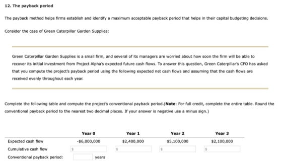 12. The payback period The payback method helps firms establish and identify a maximum acceptable payback period that helps i