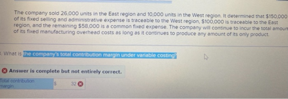 The company sold 26,000 units in the East region and 10,000 units in the West region. It determined that $150,000 of its fixe